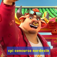 cpi concurso nordeste